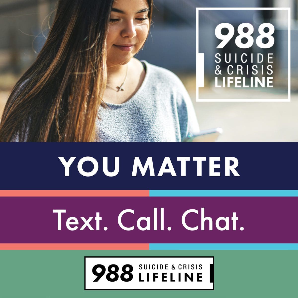 988 Suicide & Crisis LIFELINE - YOU MATTER. Text. Call. Chat. 988.