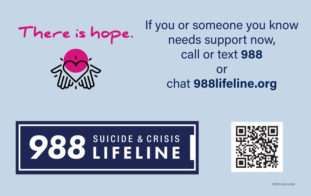 988 Suicide & Crisis Lifeline. There is hope. If you or someone you know needs support call or text 988 or chat 988lifeline.org