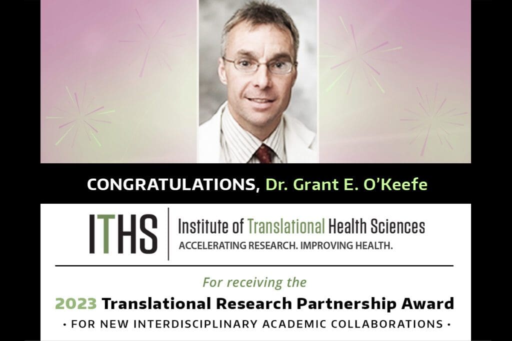CONGRATULATIONS, Dr. Grant E. O'Keefe. ITHS, Institute of Translational Health Sciences Awardee.