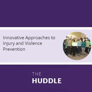 Innovative Approaches to Injury & Violence Prevention (The Huddle)